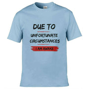 Teemarkable! Due To Unfortunate Circumstances I Am Awake T-Shirt Light Blue / Small - 86-92cm | 34-36"(Chest)